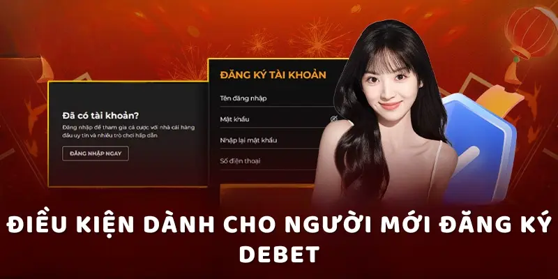 Điều kiện dành cho người mới đăng ký DEBET