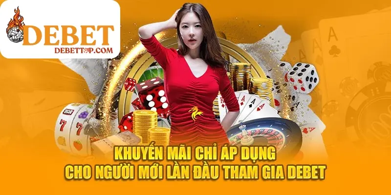 Khuyến mãi chỉ áp dụng cho người mới lần đầu tham gia DEBET