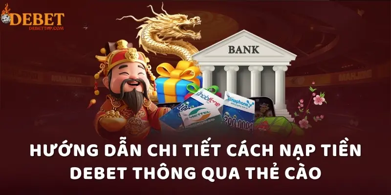 Hướng dẫn chi tiết cách nạp tiền DEBET thông qua thẻ cào