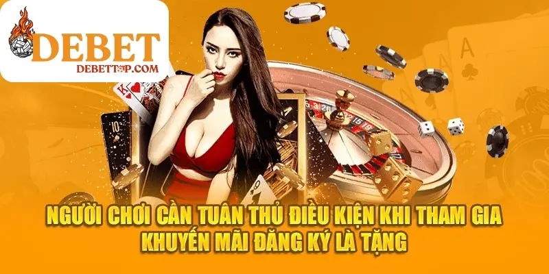 Người chơi cần tuân thủ điều kiện khi tham gia khuyến mãi đăng ký là tặng