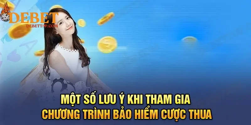 Một số lưu ý khi tham gia chương trình bảo hiểm cược thua